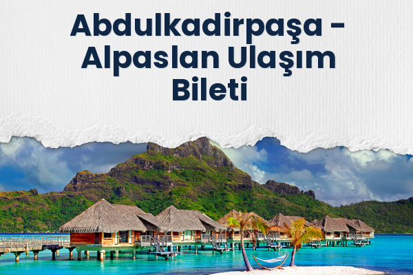 Abdulkadirpaşa → Alpaslan Ulaşım Bileti