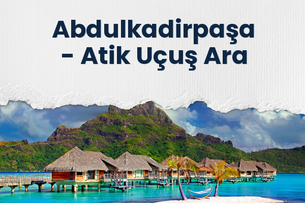 Abdulkadirpaşa → Atik Uçuş Ara