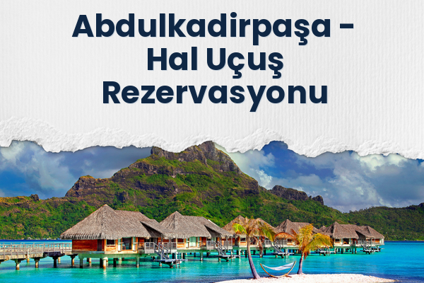 Abdulkadirpaşa → Hal Uçuş Rezervasyonu