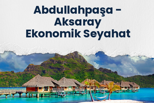 Abdullahpaşa → Aksaray Ekonomik Seyahat