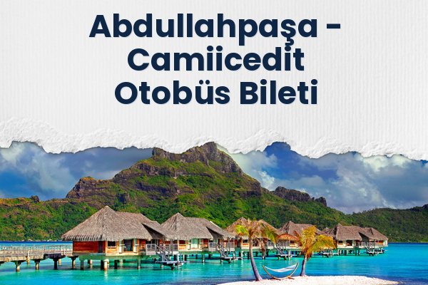Abdullahpaşa → Camiicedit Otobüs Bileti