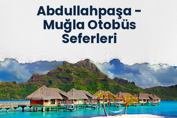 Abdullahpaşa → Muğla Otobüs Seferleri