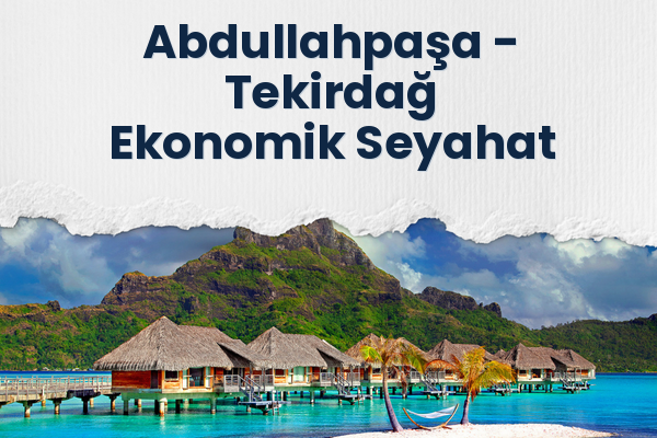 Abdullahpaşa → Tekirdağ Ekonomik Seyahat