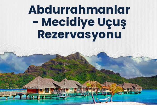 Abdurrahmanlar → Mecidiye Uçuş Rezervasyonu