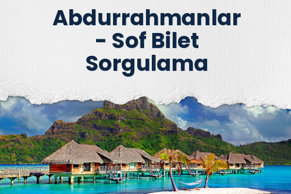 Abdurrahmanlar → Sof Bilet Sorgulama