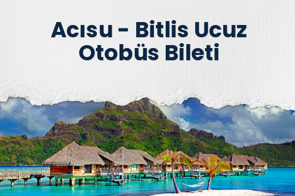 Acısu → Bitlis Ucuz Otobüs Bileti