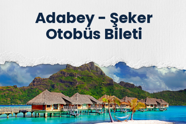 Adabey → Şeker Otobüs Bileti
