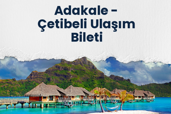 Adakale → Çetibeli Ulaşım Bileti