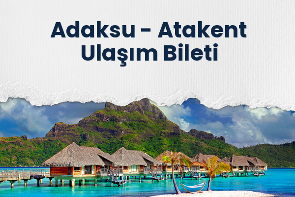 Adaksu → Atakent Ulaşım Bileti
