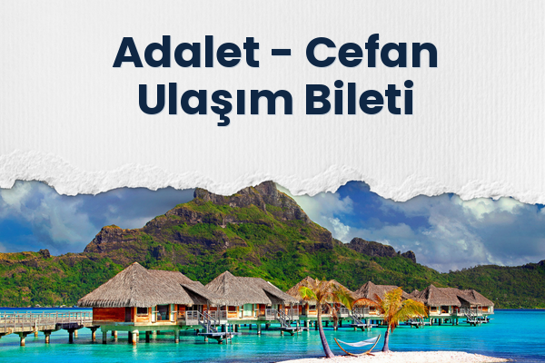 Adalet → Cefan Ulaşım Bileti