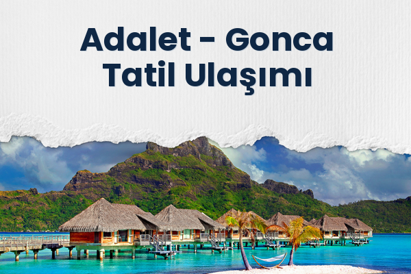 Adalet → Gonca Tatil Ulaşımı