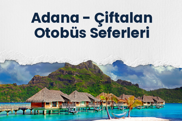 Adana → Çiftalan Otobüs Seferleri