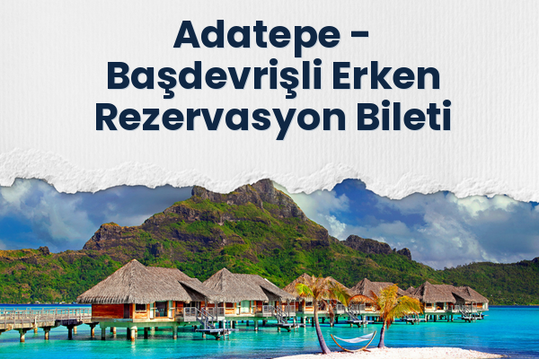 Adatepe → Başdevrişli Erken Rezervasyon Bileti