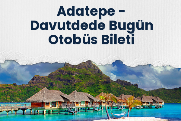 Adatepe → Davutdede Bugün Otobüs Bileti