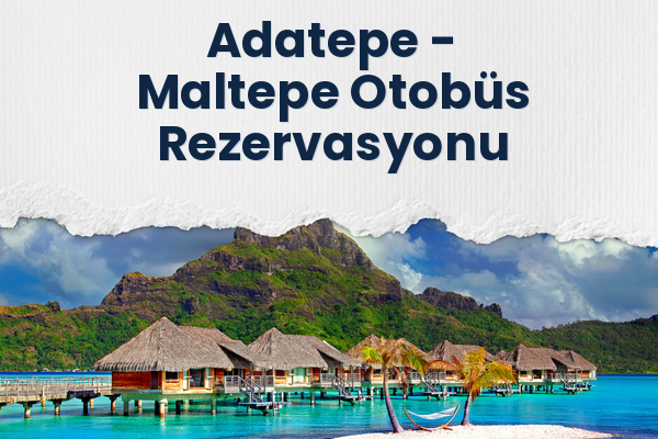 Adatepe → Maltepe Otobüs Rezervasyonu