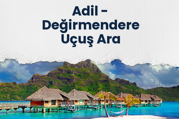 Adil → Değirmendere Uçuş Ara