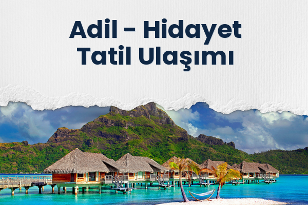 Adil → Hidayet Tatil Ulaşımı