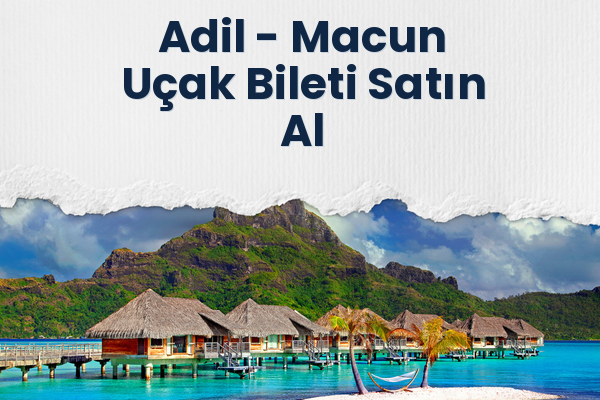 Adil → Macun Uçak Bileti Satın Al