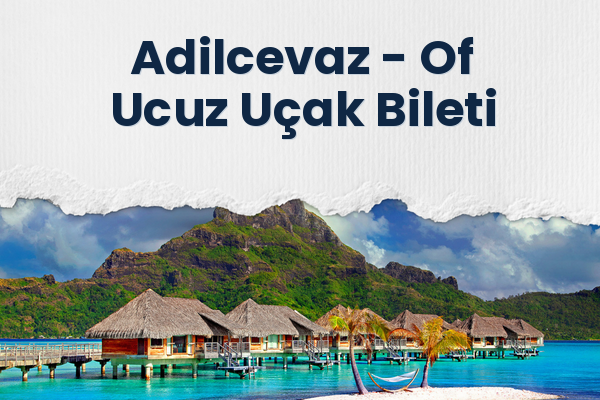 Adilcevaz → Of Ucuz Uçak Bileti