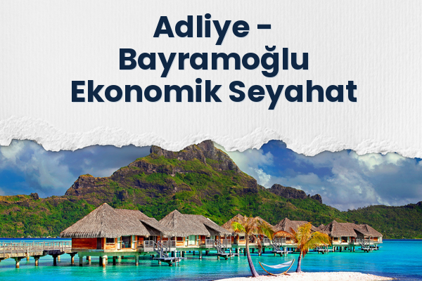 Adliye → Bayramoğlu Ekonomik Seyahat