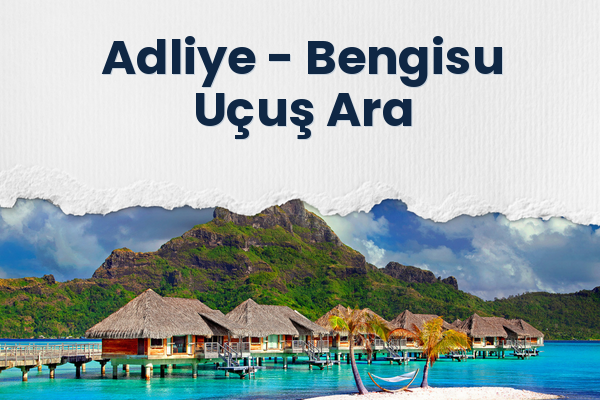 Adliye → Bengisu Uçuş Ara