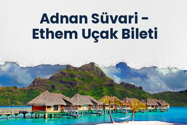 Adnan Süvari → Ethem Uçak Bileti