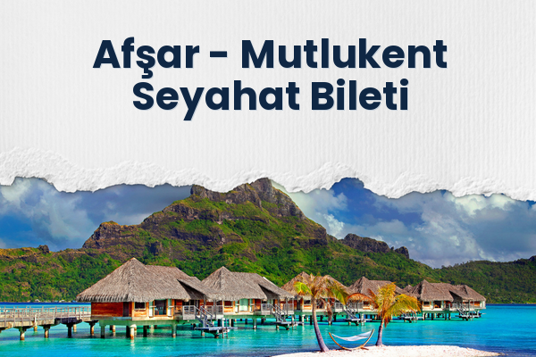 Afşar → Mutlukent Seyahat Bileti