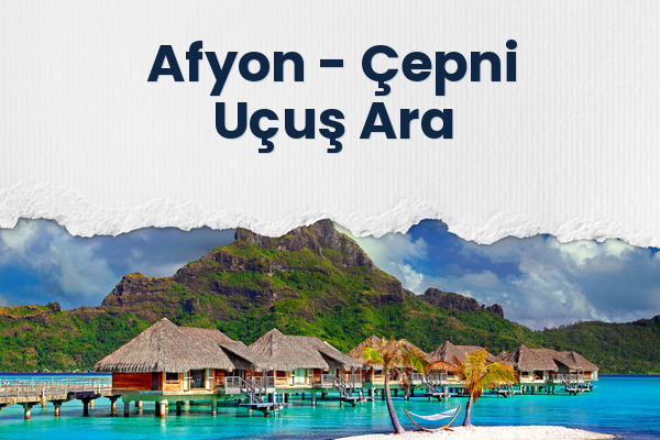 Afyon → Çepni Uçuş Ara