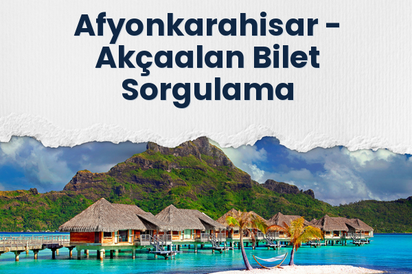 Afyonkarahisar → Akçaalan Bilet Sorgulama