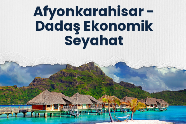 Afyonkarahisar → Dadaş Ekonomik Seyahat