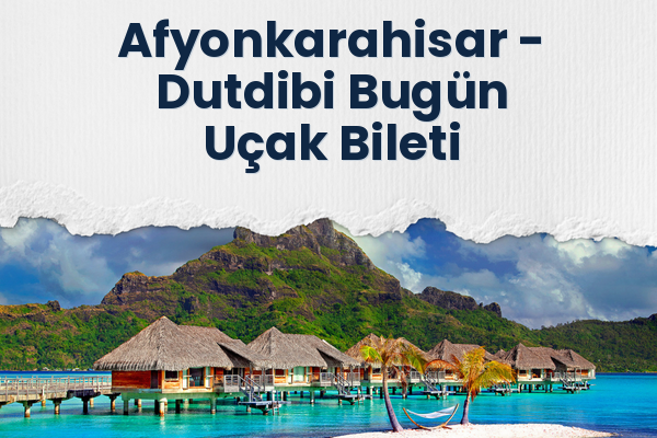 Afyonkarahisar → Dutdibi Bugün Uçak Bileti