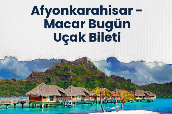 Afyonkarahisar → Macar Bugün Uçak Bileti