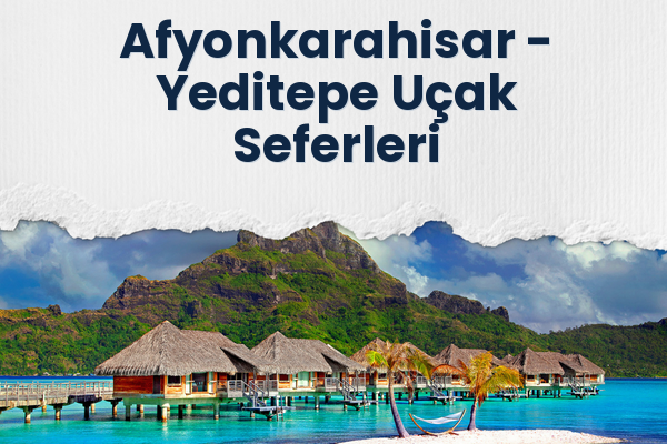 Afyonkarahisar → Yeditepe Uçak Seferleri