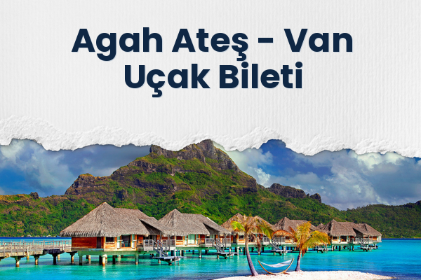 Agah Ateş → Van Uçak Bileti