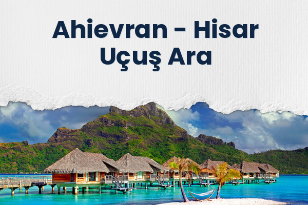 Ahievran → Hisar Uçuş Ara