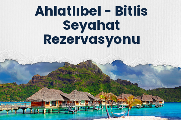 Ahlatlıbel → Bitlis Seyahat Rezervasyonu