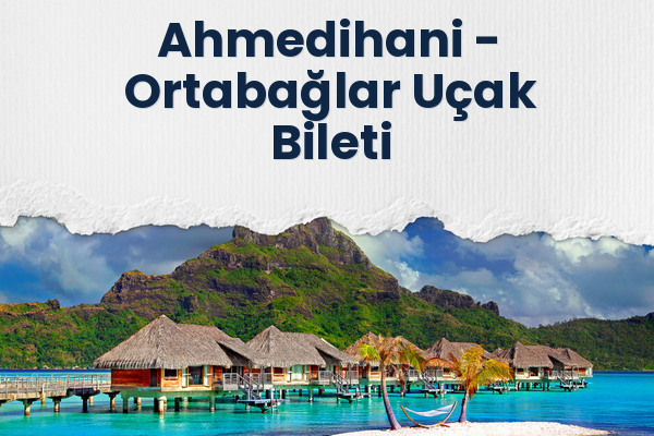 Ahmedihani → Ortabağlar Uçak Bileti