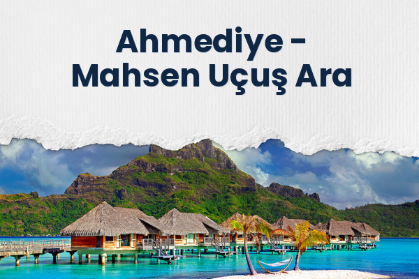 Ahmediye → Mahsen Uçuş Ara