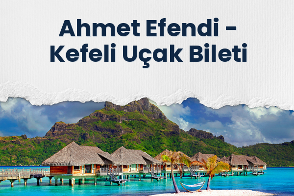 Ahmet Efendi → Kefeli Uçak Bileti