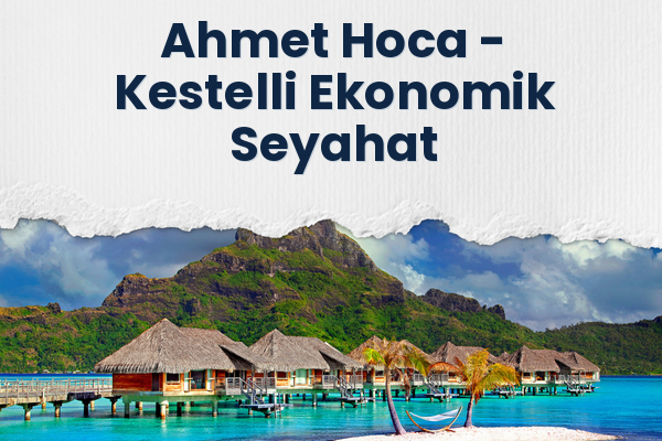 Ahmet Hoca → Kestelli Ekonomik Seyahat