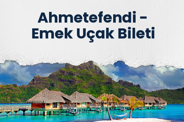 Ahmetefendi → Emek Uçak Bileti