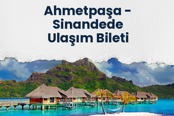 Ahmetpaşa → Sinandede Ulaşım Bileti