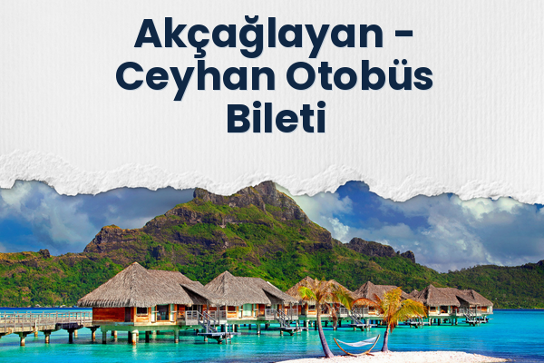 Akçağlayan → Ceyhan Otobüs Bileti