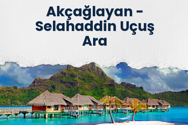 Akçağlayan → Selahaddin Uçuş Ara