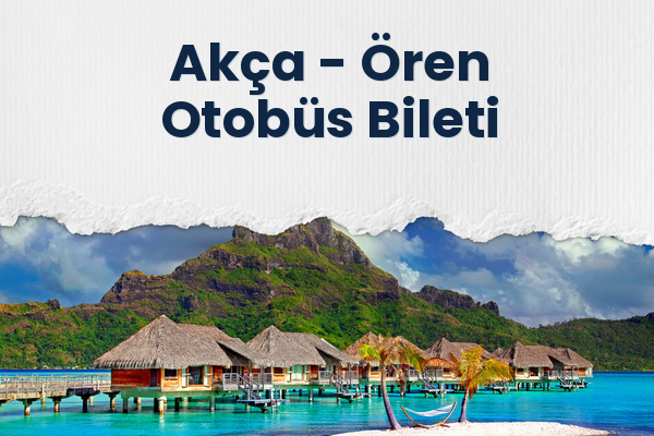 Akça → Ören Otobüs Bileti