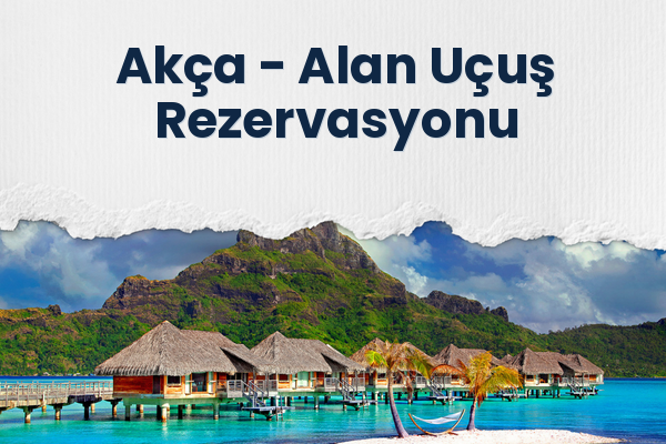 Akça → Alan Uçuş Rezervasyonu