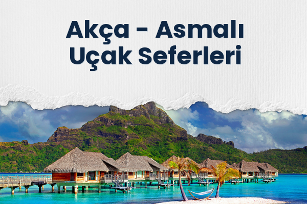 Akça → Asmalı Uçak Seferleri