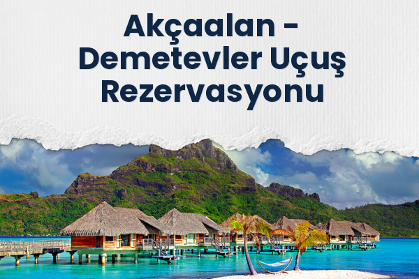 Akçaalan → Demetevler Uçuş Rezervasyonu