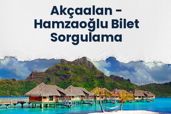 Akçaalan → Hamzaoğlu Bilet Sorgulama