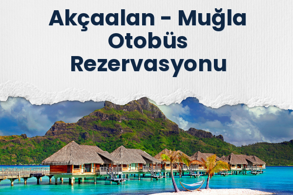 Akçaalan → Muğla Otobüs Rezervasyonu